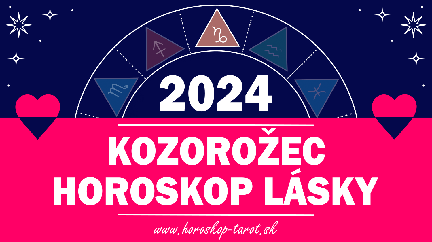 Horoskop Lásky 2024 Kozorožec Láska a Vzťahy Kozorožca horoskoptarot.sk