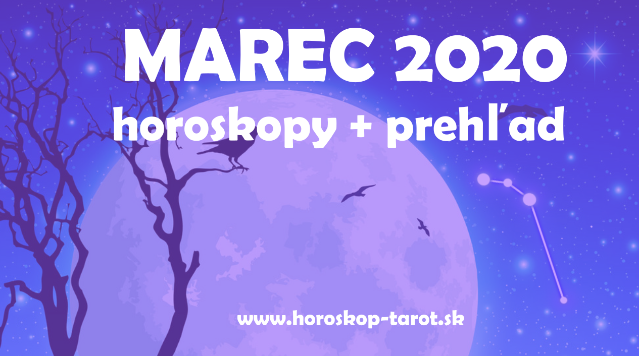 Horoskop Marec 2020, prehľad vplyvov v mesiaci Marec 2020 a Horoskopy